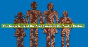 The Importance of the-Arab family in the Arabic Culture